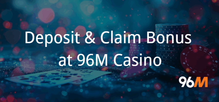 96M Casino Deposit & Claim Bonus