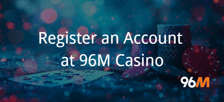 96M Casino Register an Account