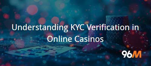 Understanding KYC Verification in Online Casinos