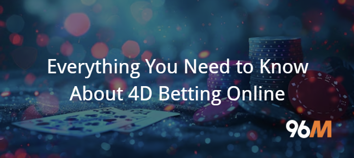Everything You Need to Know About 4D Betting Online
