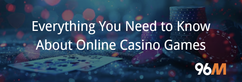 Everything You Need to Know About Online Casino Games