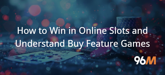 How to Win in Online Slots and Understand Buy Feature Games