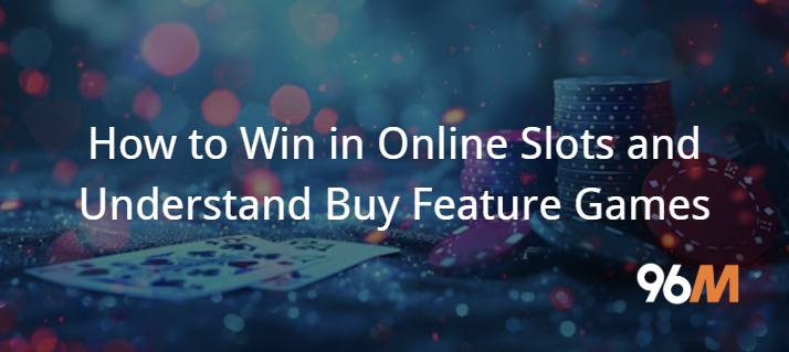 How to Win in Online Slots and Understand Buy Feature Games