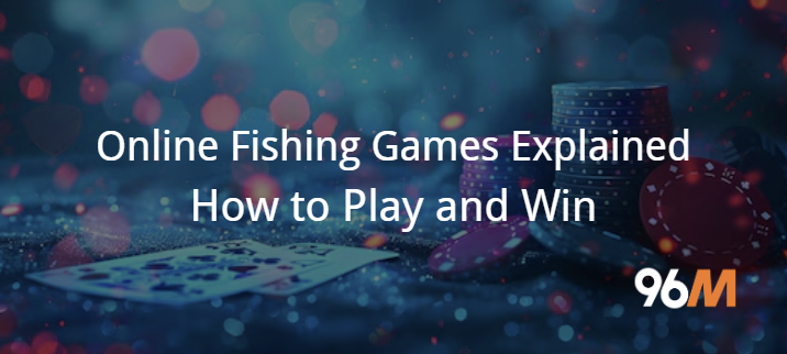Online Fishing Games Explained: How to Play and Win
